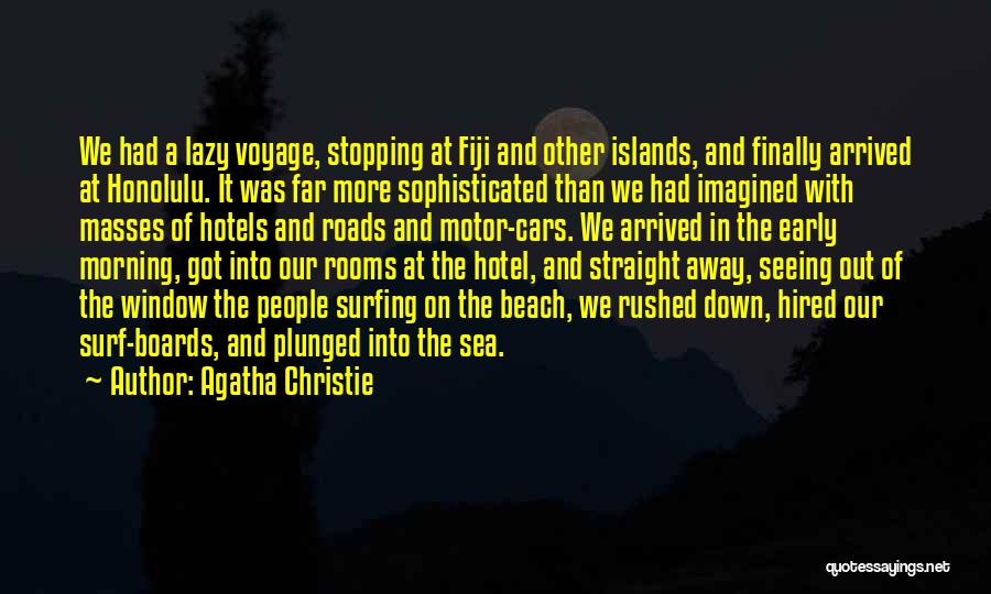 Agatha Christie Quotes: We Had A Lazy Voyage, Stopping At Fiji And Other Islands, And Finally Arrived At Honolulu. It Was Far More