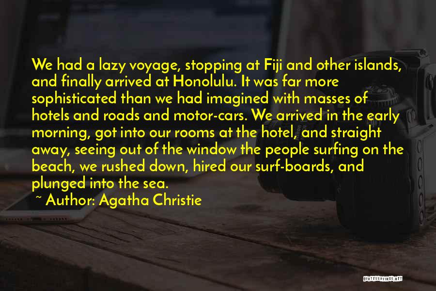 Agatha Christie Quotes: We Had A Lazy Voyage, Stopping At Fiji And Other Islands, And Finally Arrived At Honolulu. It Was Far More