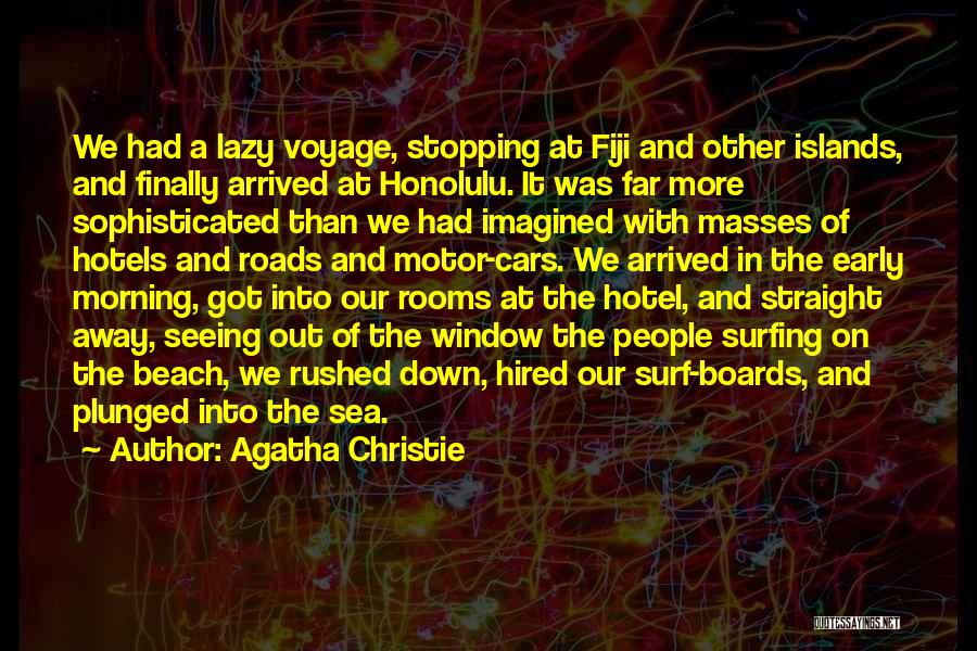 Agatha Christie Quotes: We Had A Lazy Voyage, Stopping At Fiji And Other Islands, And Finally Arrived At Honolulu. It Was Far More