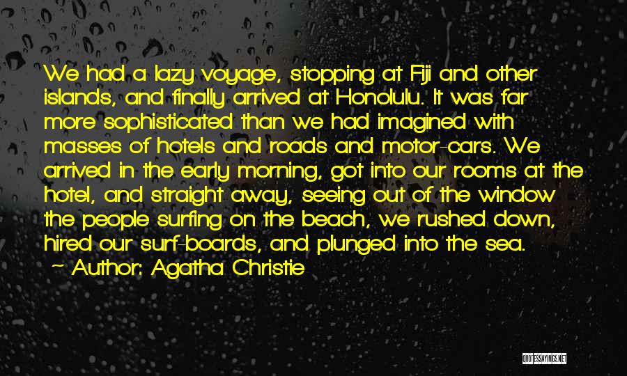 Agatha Christie Quotes: We Had A Lazy Voyage, Stopping At Fiji And Other Islands, And Finally Arrived At Honolulu. It Was Far More