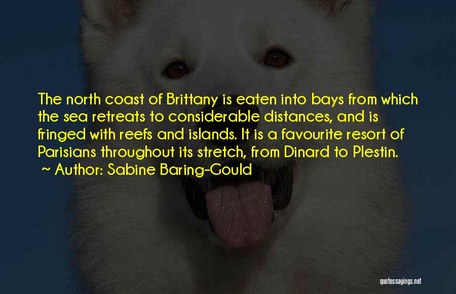 Sabine Baring-Gould Quotes: The North Coast Of Brittany Is Eaten Into Bays From Which The Sea Retreats To Considerable Distances, And Is Fringed