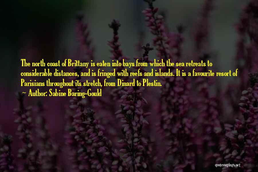 Sabine Baring-Gould Quotes: The North Coast Of Brittany Is Eaten Into Bays From Which The Sea Retreats To Considerable Distances, And Is Fringed