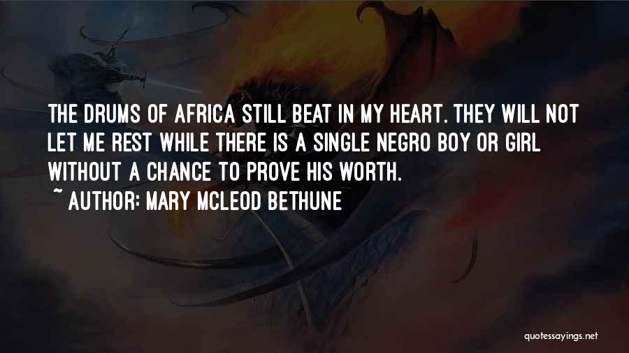 Mary McLeod Bethune Quotes: The Drums Of Africa Still Beat In My Heart. They Will Not Let Me Rest While There Is A Single