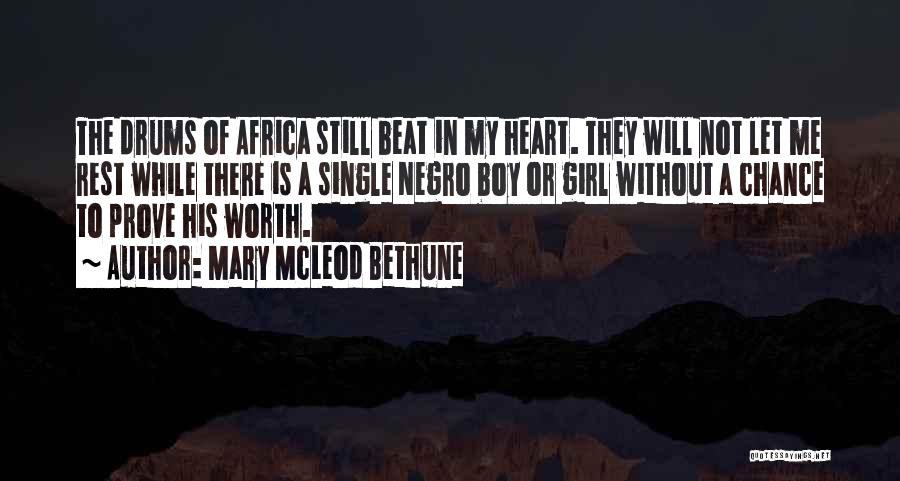 Mary McLeod Bethune Quotes: The Drums Of Africa Still Beat In My Heart. They Will Not Let Me Rest While There Is A Single