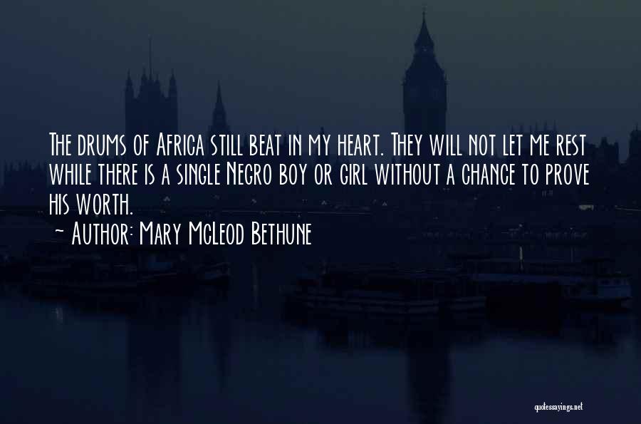 Mary McLeod Bethune Quotes: The Drums Of Africa Still Beat In My Heart. They Will Not Let Me Rest While There Is A Single