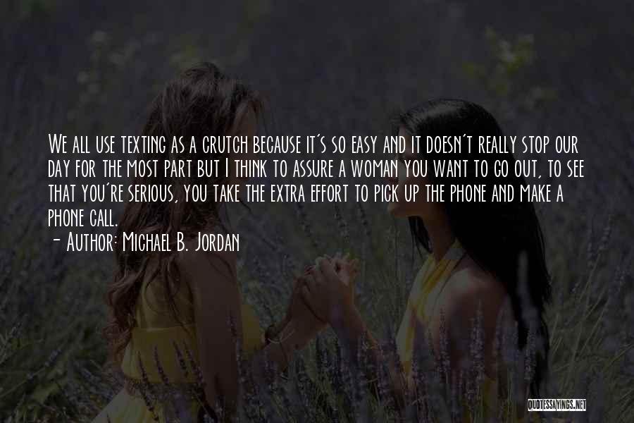 Michael B. Jordan Quotes: We All Use Texting As A Crutch Because It's So Easy And It Doesn't Really Stop Our Day For The