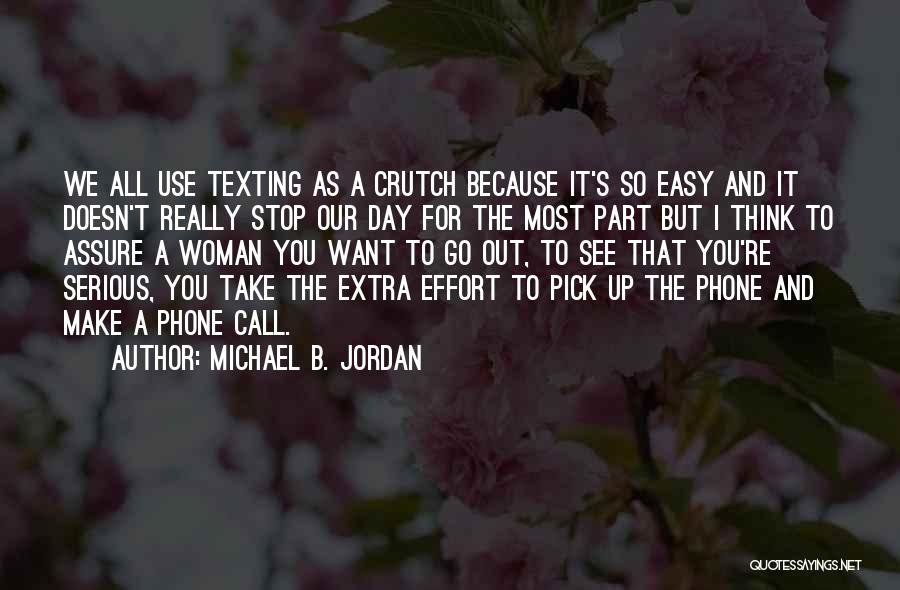 Michael B. Jordan Quotes: We All Use Texting As A Crutch Because It's So Easy And It Doesn't Really Stop Our Day For The