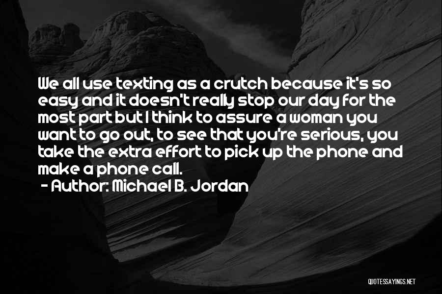 Michael B. Jordan Quotes: We All Use Texting As A Crutch Because It's So Easy And It Doesn't Really Stop Our Day For The