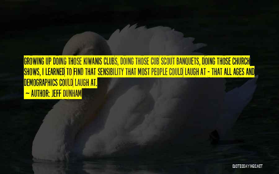 Jeff Dunham Quotes: Growing Up Doing Those Kiwanis Clubs, Doing Those Cub Scout Banquets, Doing Those Church Shows, I Learned To Find That