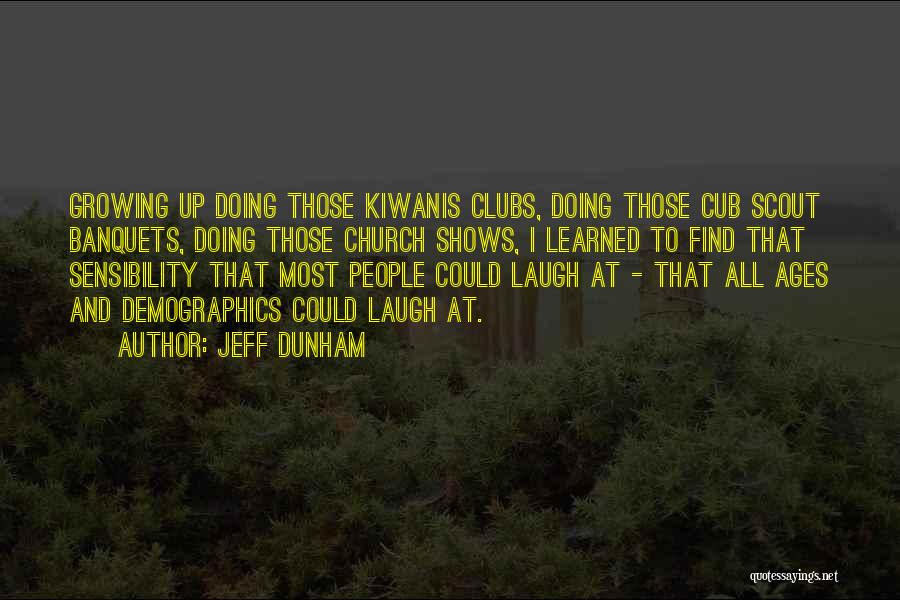 Jeff Dunham Quotes: Growing Up Doing Those Kiwanis Clubs, Doing Those Cub Scout Banquets, Doing Those Church Shows, I Learned To Find That