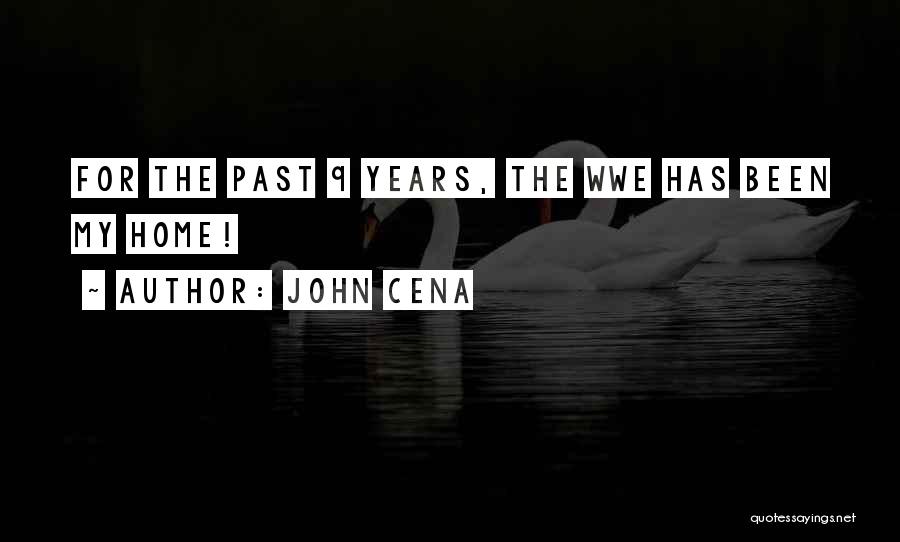 John Cena Quotes: For The Past 9 Years, The Wwe Has Been My Home!