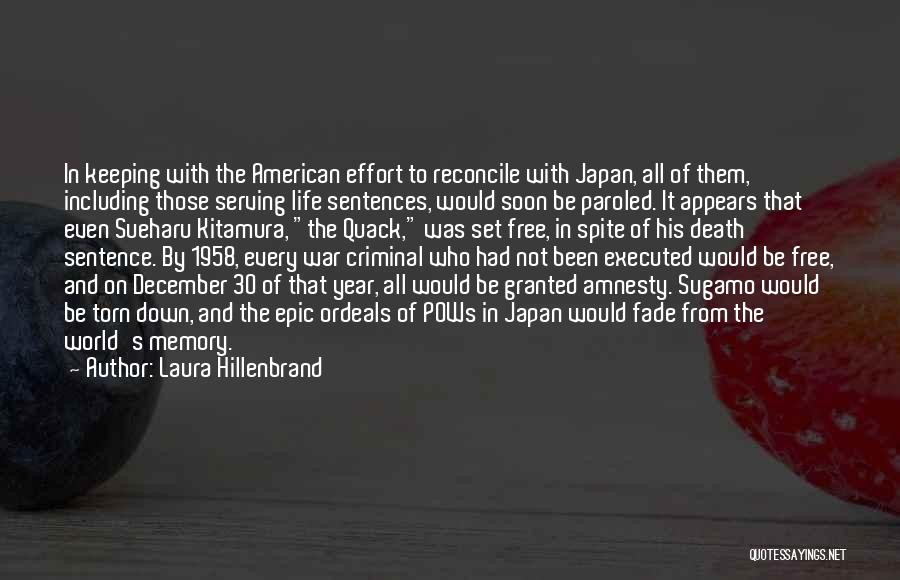 Laura Hillenbrand Quotes: In Keeping With The American Effort To Reconcile With Japan, All Of Them, Including Those Serving Life Sentences, Would Soon