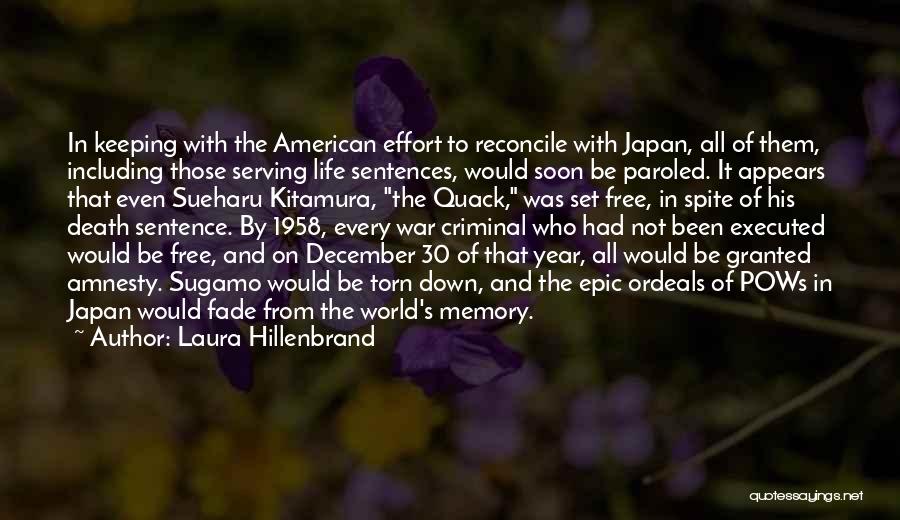 Laura Hillenbrand Quotes: In Keeping With The American Effort To Reconcile With Japan, All Of Them, Including Those Serving Life Sentences, Would Soon