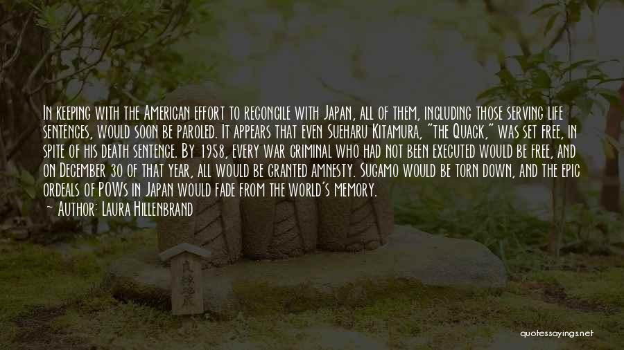 Laura Hillenbrand Quotes: In Keeping With The American Effort To Reconcile With Japan, All Of Them, Including Those Serving Life Sentences, Would Soon