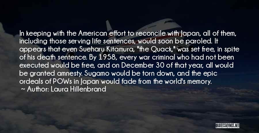Laura Hillenbrand Quotes: In Keeping With The American Effort To Reconcile With Japan, All Of Them, Including Those Serving Life Sentences, Would Soon