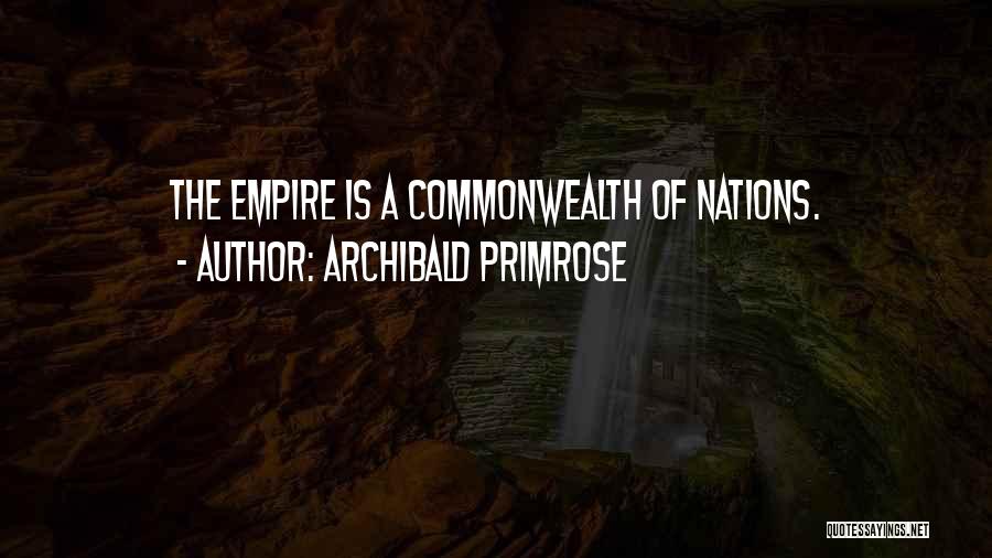 Archibald Primrose Quotes: The Empire Is A Commonwealth Of Nations.