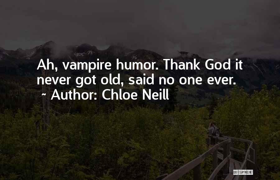 Chloe Neill Quotes: Ah, Vampire Humor. Thank God It Never Got Old, Said No One Ever.