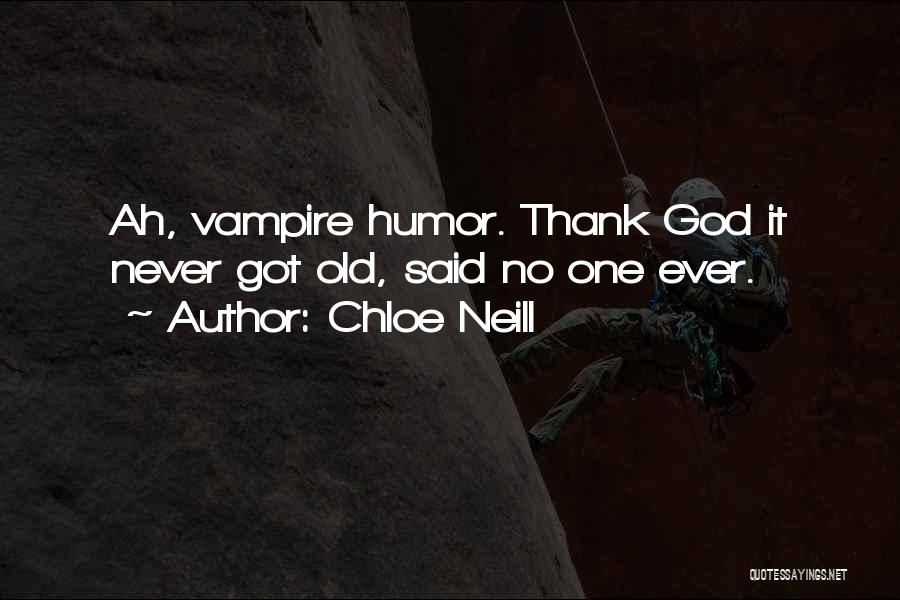 Chloe Neill Quotes: Ah, Vampire Humor. Thank God It Never Got Old, Said No One Ever.