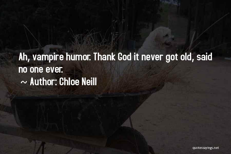 Chloe Neill Quotes: Ah, Vampire Humor. Thank God It Never Got Old, Said No One Ever.