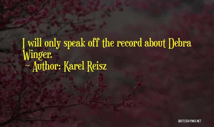 Karel Reisz Quotes: I Will Only Speak Off The Record About Debra Winger.