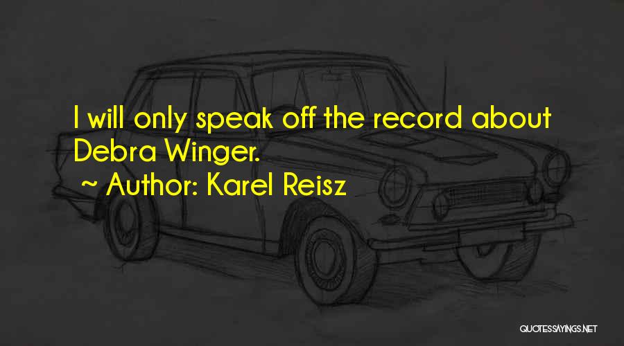 Karel Reisz Quotes: I Will Only Speak Off The Record About Debra Winger.