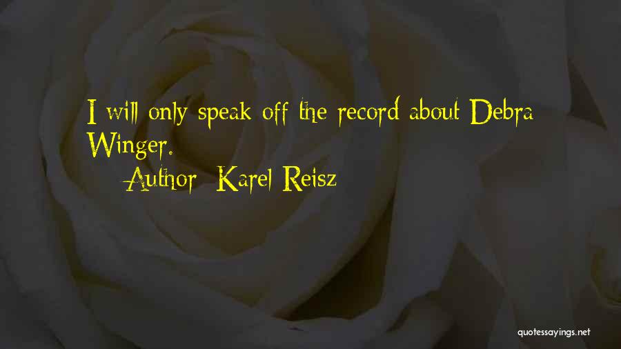 Karel Reisz Quotes: I Will Only Speak Off The Record About Debra Winger.