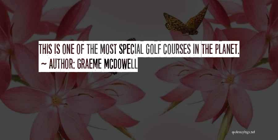 Graeme McDowell Quotes: This Is One Of The Most Special Golf Courses In The Planet.