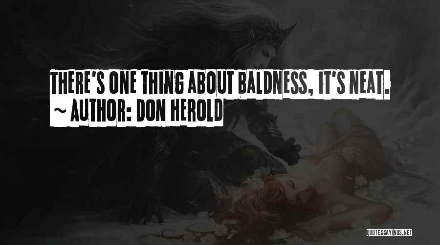 Don Herold Quotes: There's One Thing About Baldness, It's Neat.