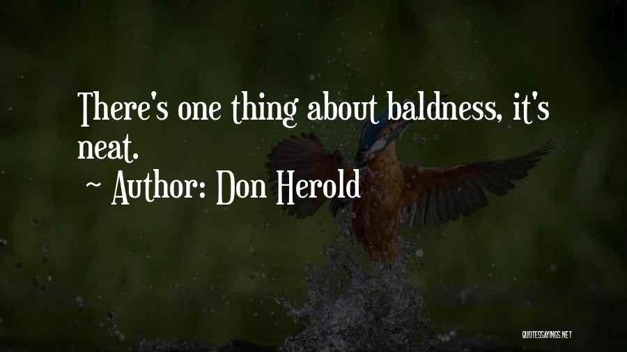 Don Herold Quotes: There's One Thing About Baldness, It's Neat.