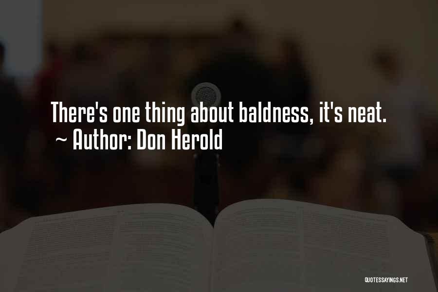 Don Herold Quotes: There's One Thing About Baldness, It's Neat.