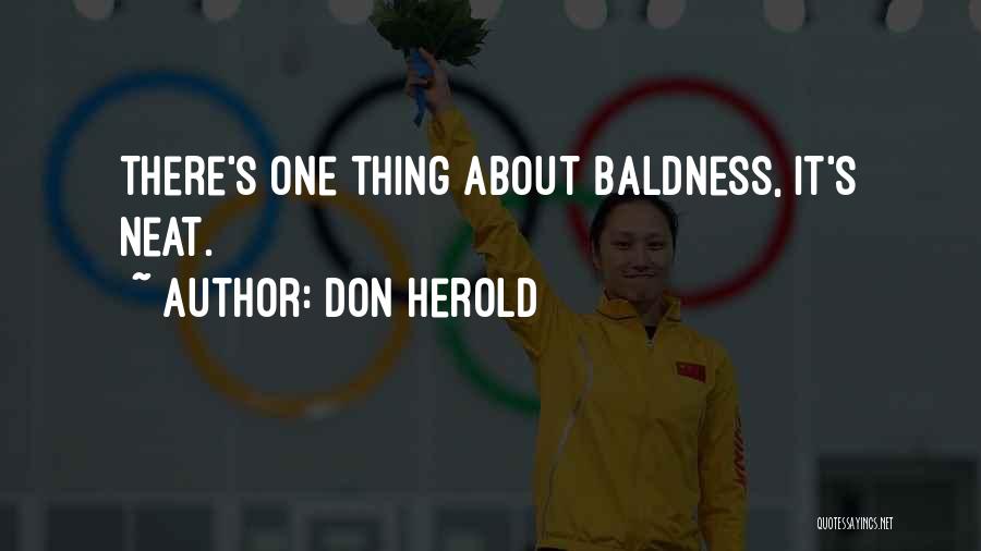 Don Herold Quotes: There's One Thing About Baldness, It's Neat.