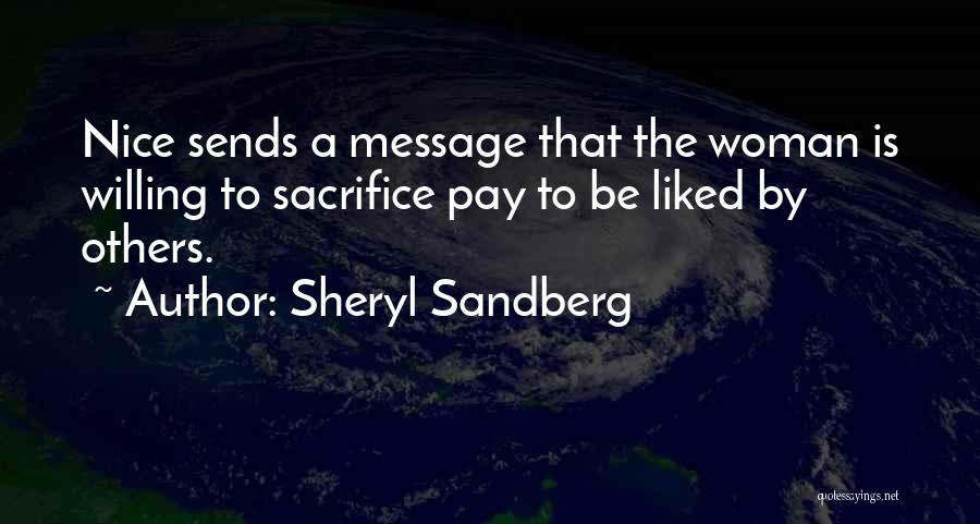 Sheryl Sandberg Quotes: Nice Sends A Message That The Woman Is Willing To Sacrifice Pay To Be Liked By Others.