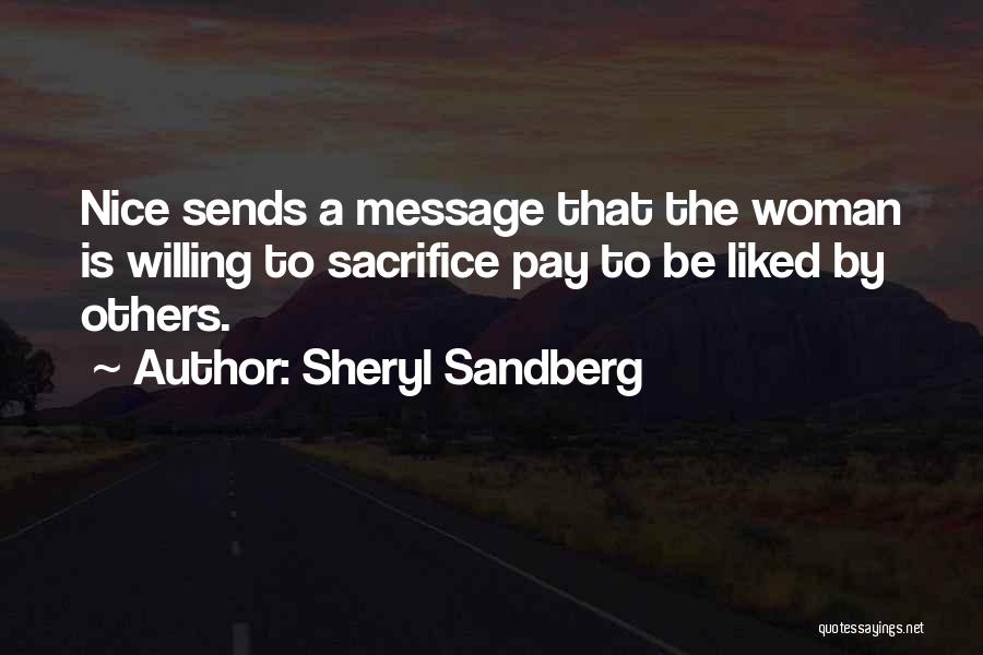 Sheryl Sandberg Quotes: Nice Sends A Message That The Woman Is Willing To Sacrifice Pay To Be Liked By Others.