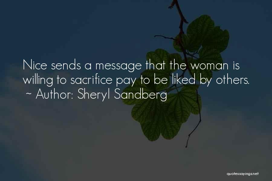 Sheryl Sandberg Quotes: Nice Sends A Message That The Woman Is Willing To Sacrifice Pay To Be Liked By Others.