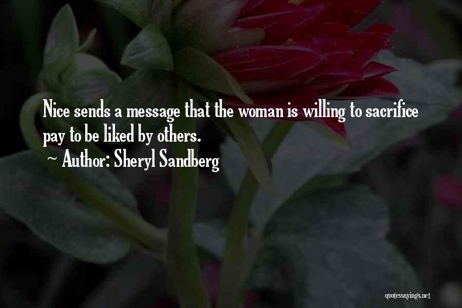 Sheryl Sandberg Quotes: Nice Sends A Message That The Woman Is Willing To Sacrifice Pay To Be Liked By Others.