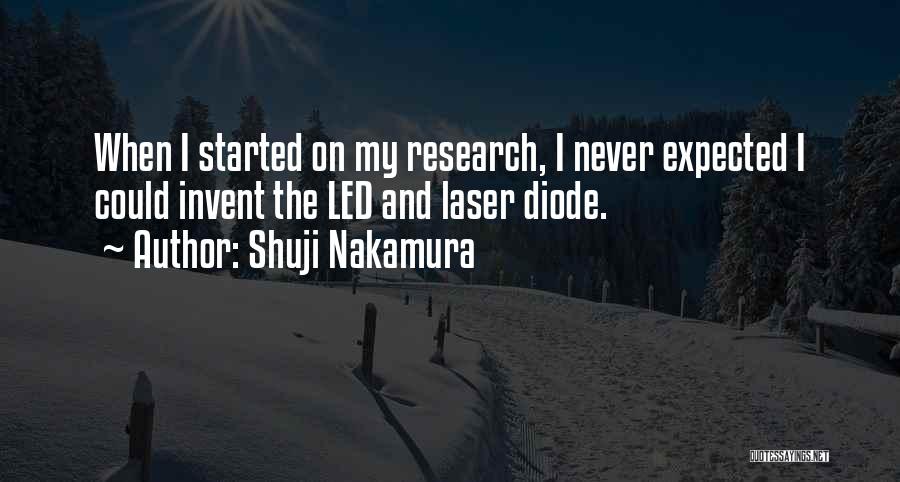 Shuji Nakamura Quotes: When I Started On My Research, I Never Expected I Could Invent The Led And Laser Diode.