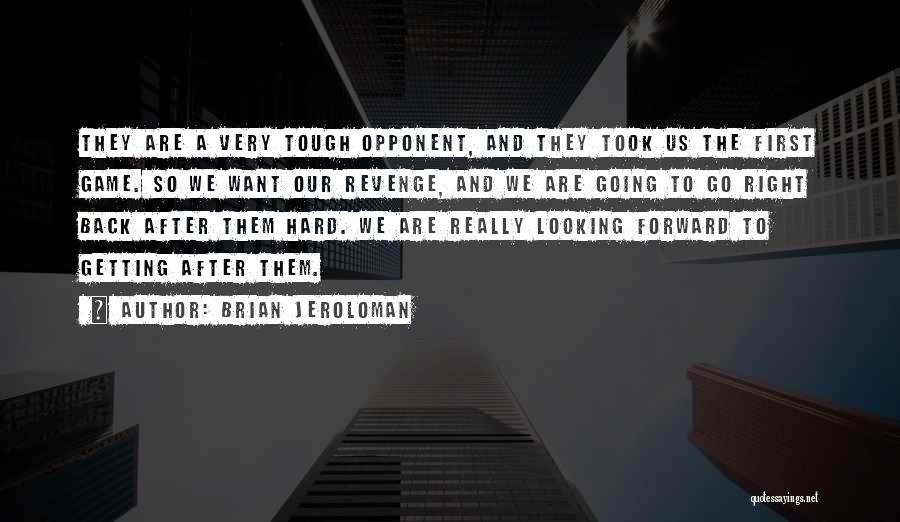 Brian Jeroloman Quotes: They Are A Very Tough Opponent, And They Took Us The First Game. So We Want Our Revenge, And We