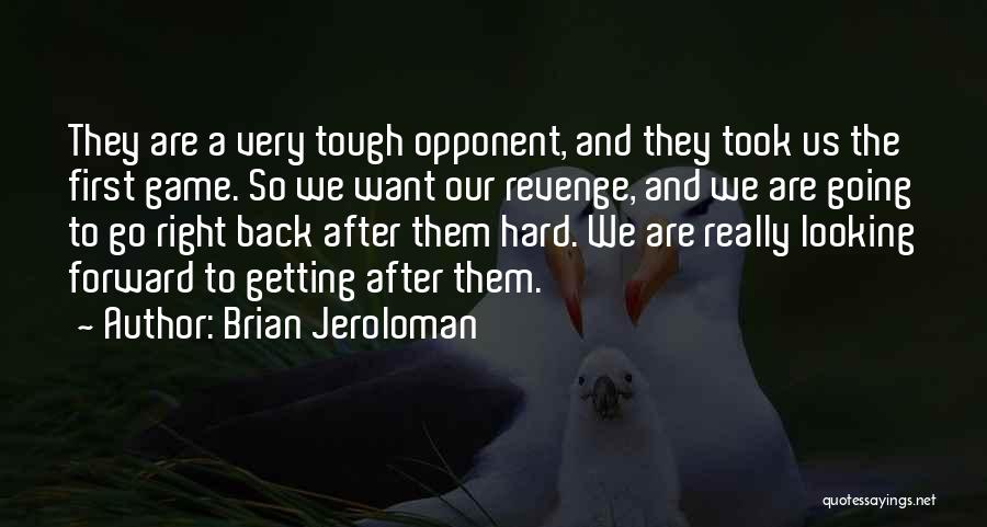 Brian Jeroloman Quotes: They Are A Very Tough Opponent, And They Took Us The First Game. So We Want Our Revenge, And We