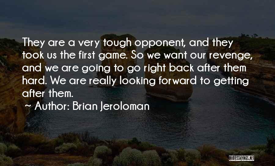 Brian Jeroloman Quotes: They Are A Very Tough Opponent, And They Took Us The First Game. So We Want Our Revenge, And We
