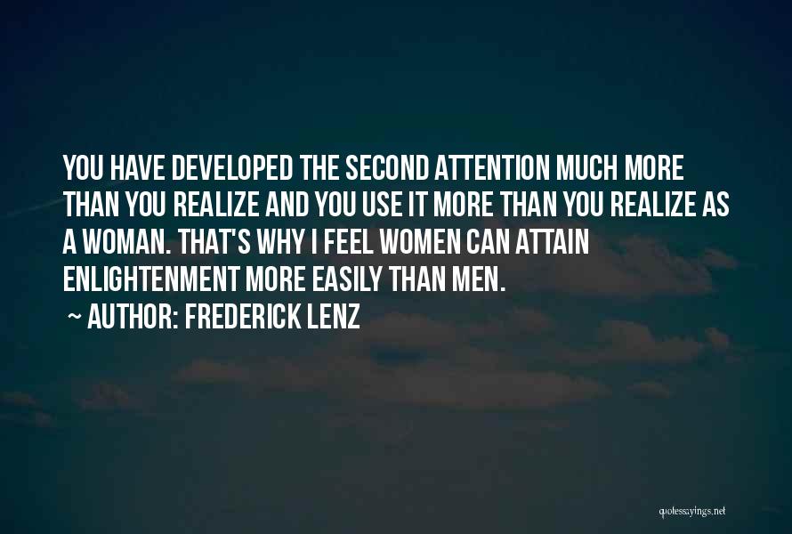 Frederick Lenz Quotes: You Have Developed The Second Attention Much More Than You Realize And You Use It More Than You Realize As