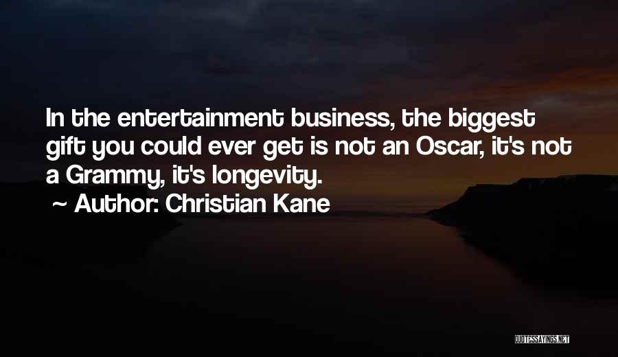 Christian Kane Quotes: In The Entertainment Business, The Biggest Gift You Could Ever Get Is Not An Oscar, It's Not A Grammy, It's
