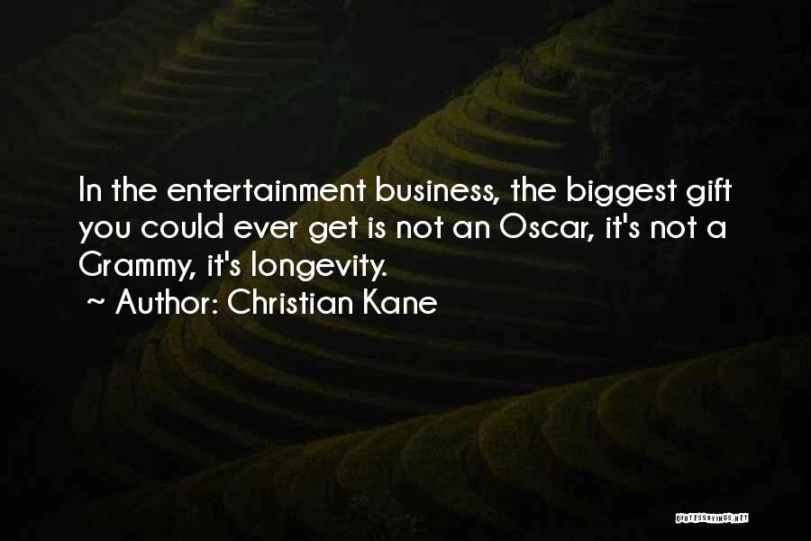 Christian Kane Quotes: In The Entertainment Business, The Biggest Gift You Could Ever Get Is Not An Oscar, It's Not A Grammy, It's