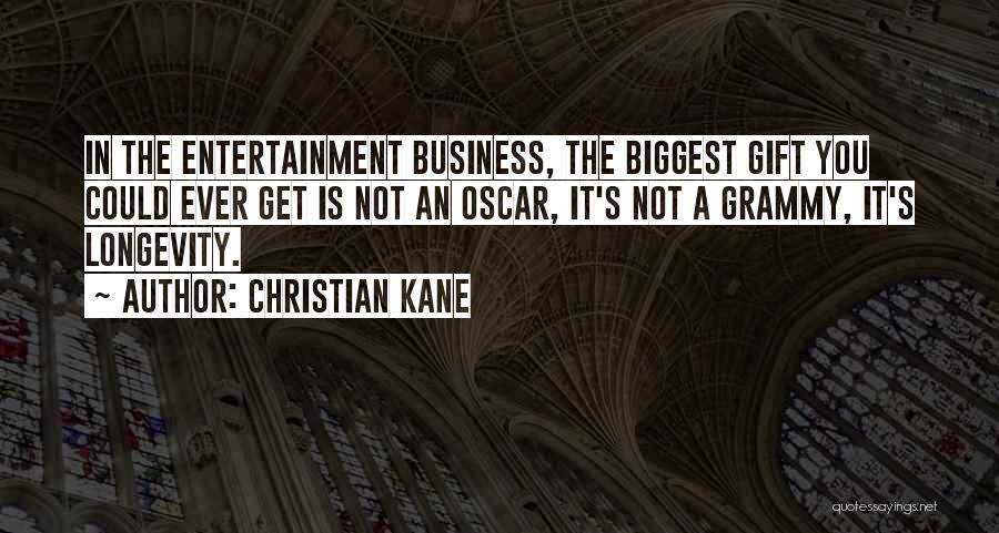 Christian Kane Quotes: In The Entertainment Business, The Biggest Gift You Could Ever Get Is Not An Oscar, It's Not A Grammy, It's