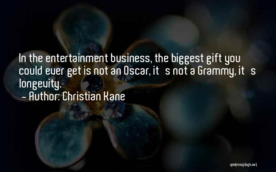 Christian Kane Quotes: In The Entertainment Business, The Biggest Gift You Could Ever Get Is Not An Oscar, It's Not A Grammy, It's