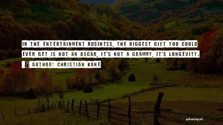 Christian Kane Quotes: In The Entertainment Business, The Biggest Gift You Could Ever Get Is Not An Oscar, It's Not A Grammy, It's