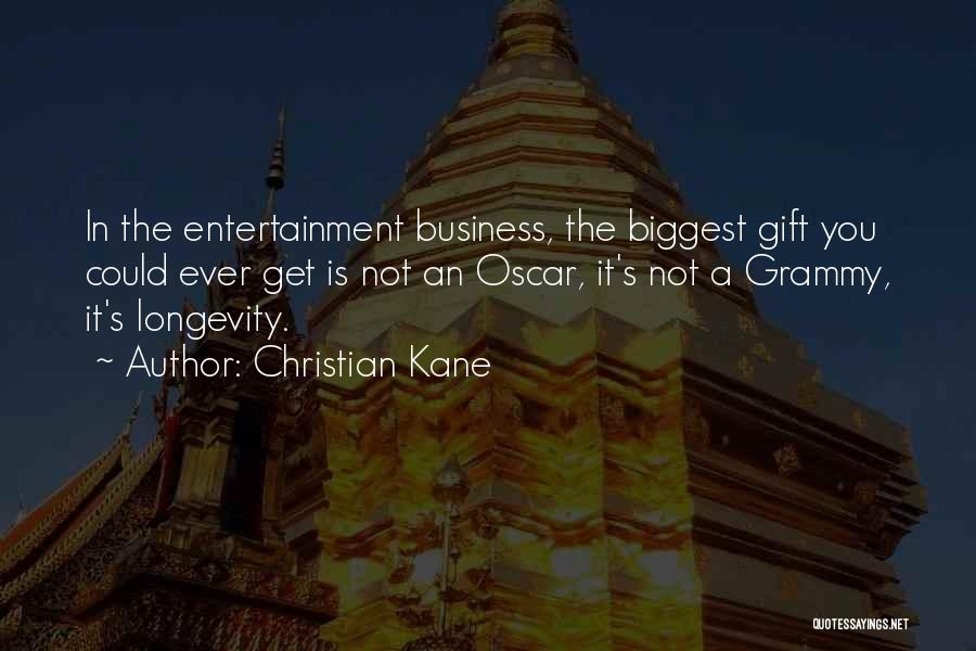 Christian Kane Quotes: In The Entertainment Business, The Biggest Gift You Could Ever Get Is Not An Oscar, It's Not A Grammy, It's