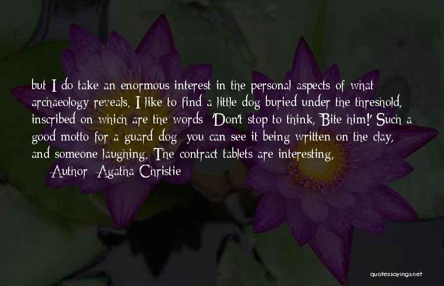 Agatha Christie Quotes: But I Do Take An Enormous Interest In The Personal Aspects Of What Archaeology Reveals. I Like To Find A