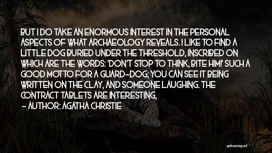 Agatha Christie Quotes: But I Do Take An Enormous Interest In The Personal Aspects Of What Archaeology Reveals. I Like To Find A