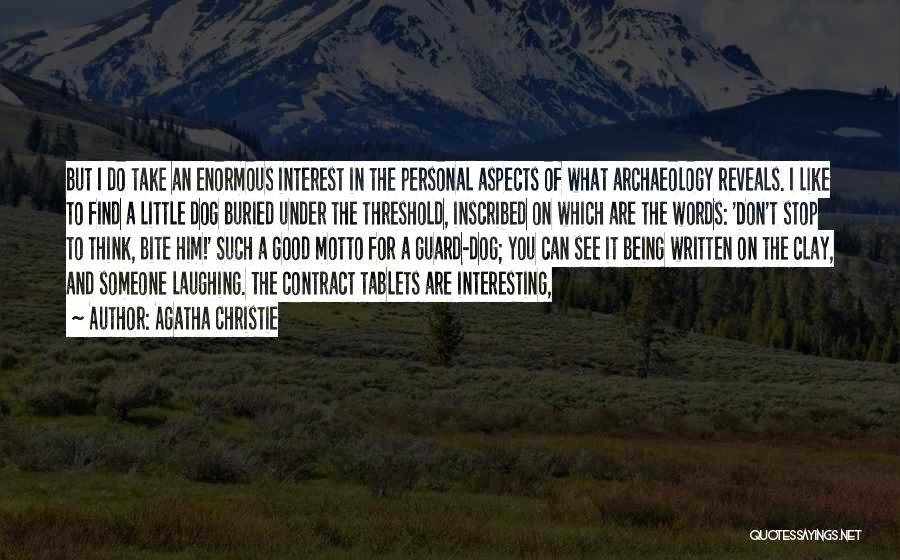 Agatha Christie Quotes: But I Do Take An Enormous Interest In The Personal Aspects Of What Archaeology Reveals. I Like To Find A