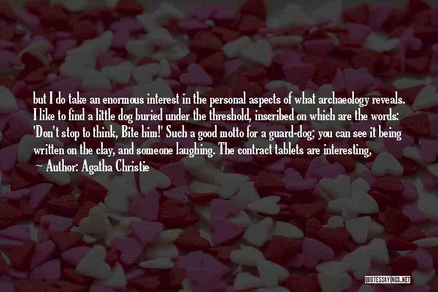 Agatha Christie Quotes: But I Do Take An Enormous Interest In The Personal Aspects Of What Archaeology Reveals. I Like To Find A